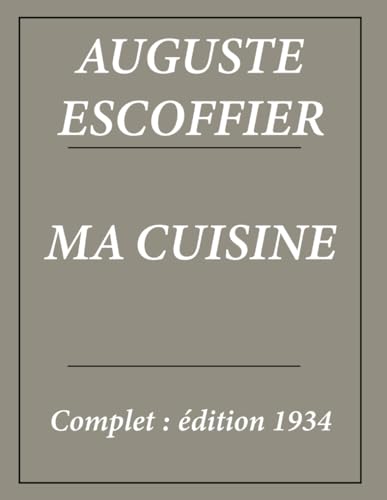 Ma cuisine d'Auguste Escoffier : Édition complète et Annotée von Independently published